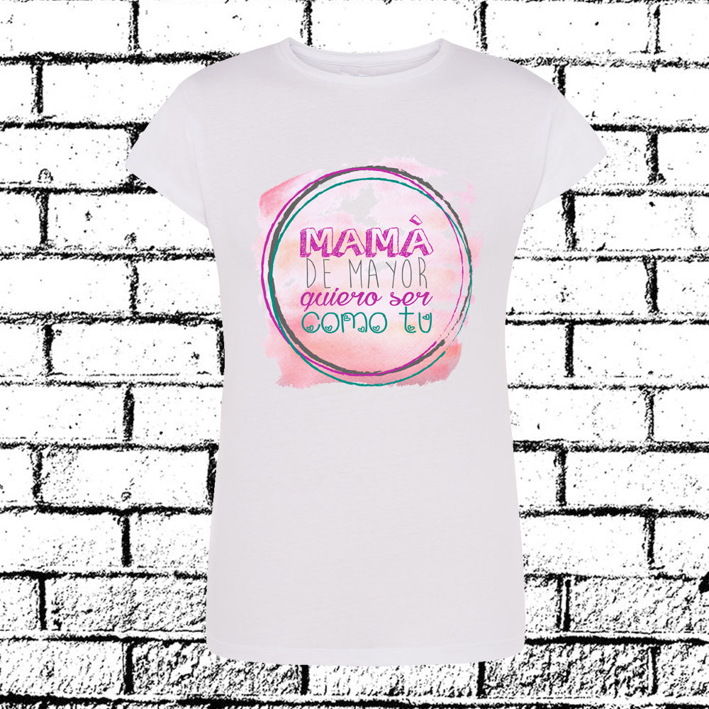 CAMISETA DE MAYOR QUIERO SER COMO TU, DIA DE LA MADRE